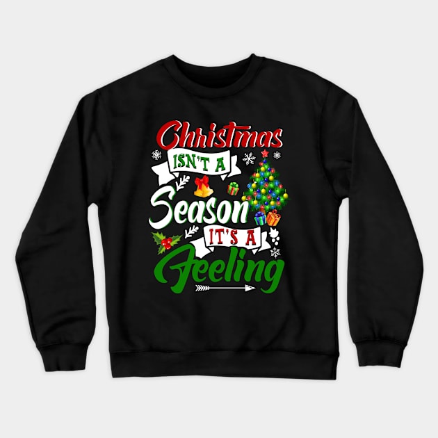 Christmas Isn_t A Season It_s A Feeling Crewneck Sweatshirt by Dunnhlpp